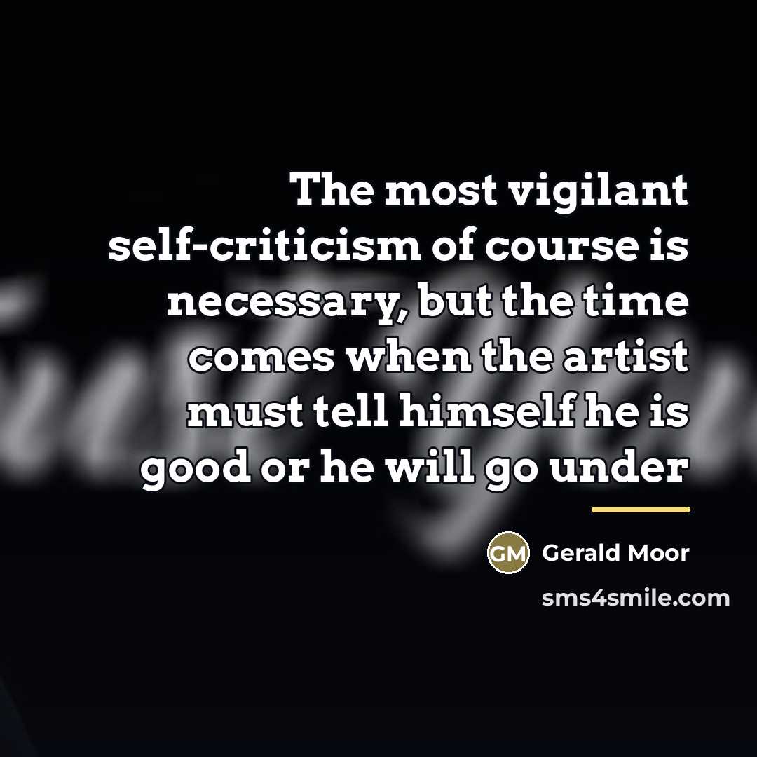 “The most vigilant self-criticism of course is necessary, but the…” quote by Gerald Moor