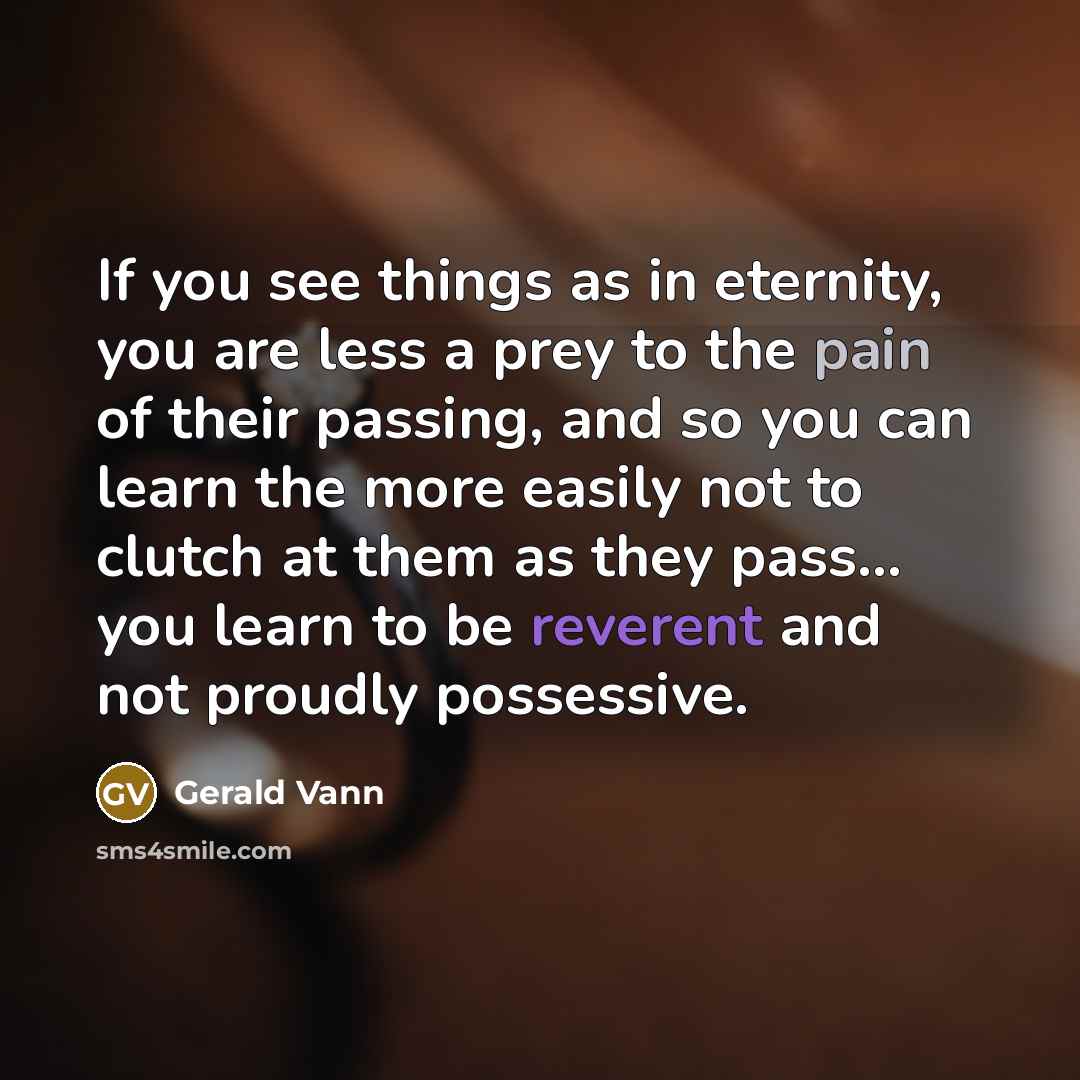 “If you see things as in eternity, you are less…” quote by Gerald Vann