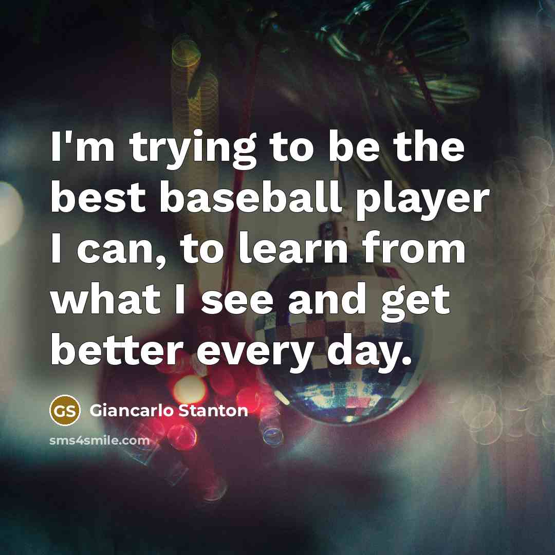 “I'm trying to be the best baseball player I can,…” quote by Giancarlo Stanton