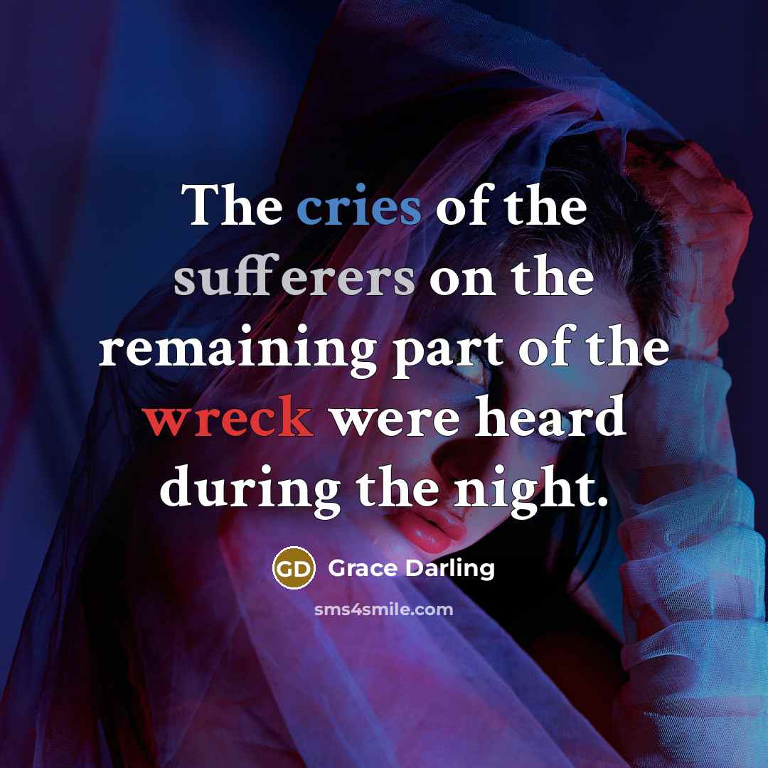 “The cries of the sufferers on the remaining part of…” quote by Grace Darling