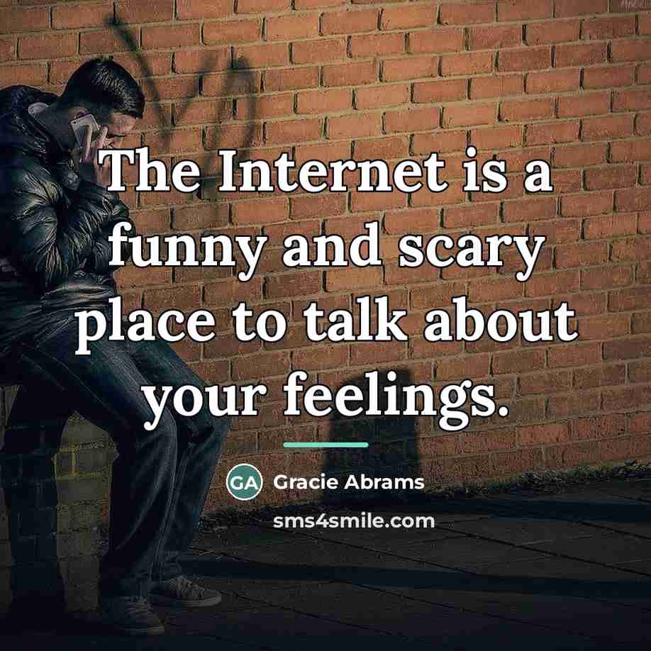 “The Internet is a funny and scary place to talk…” quote by Gracie Abrams