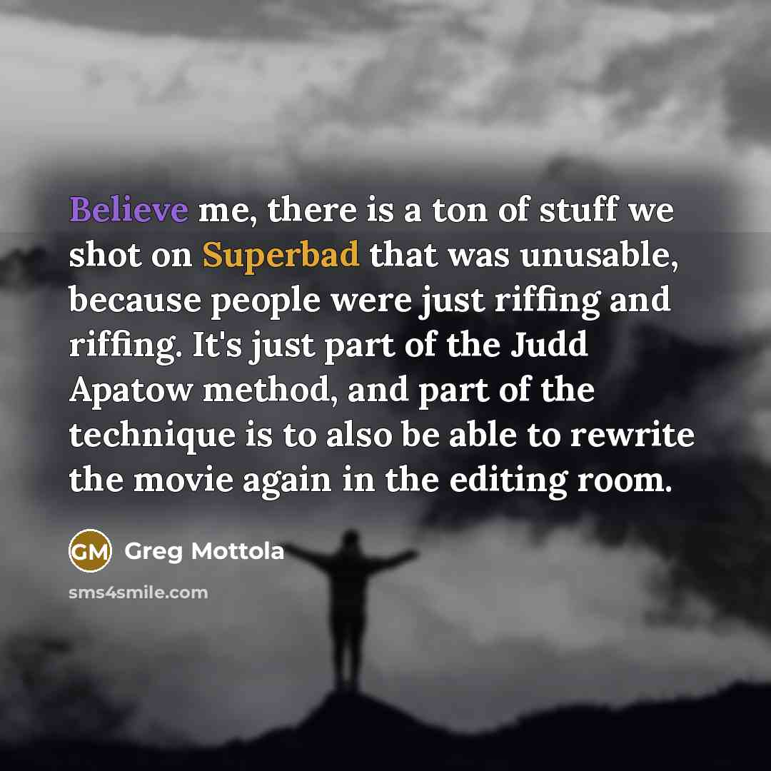 “Believe me, there is a ton of stuff we shot…” quote by Greg Mottola