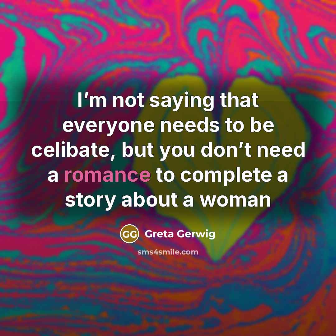 “I’m not saying that everyone needs to be celibate, but…” quote by Greta Gerwig