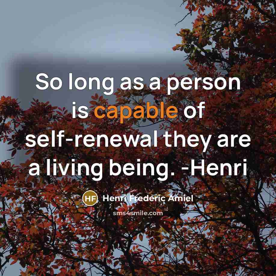 “So long as a person is capable of self-renewal they…” quote by Henri Frederic Amiel