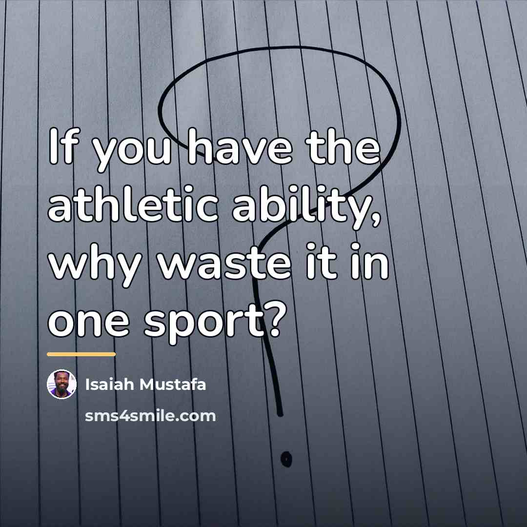 “If you have the athletic ability, why waste it in…” quote by Isaiah Mustafa