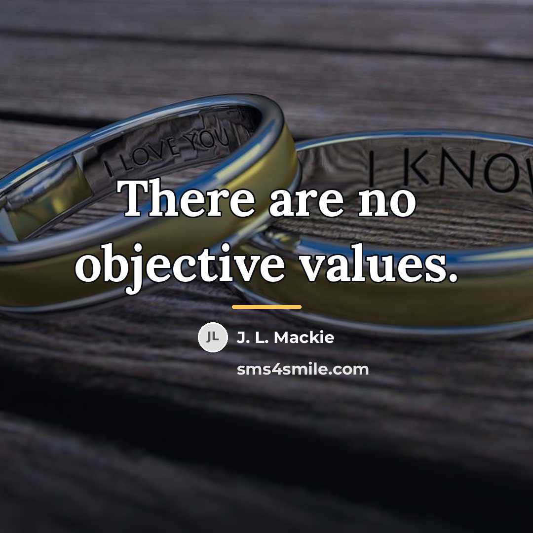“There are no objective values.…” quote by J. L. Mackie