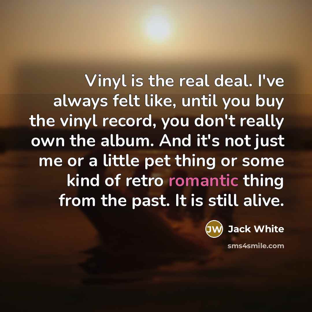 “Vinyl is the real deal. I've always felt like, until…” quote by Jack White