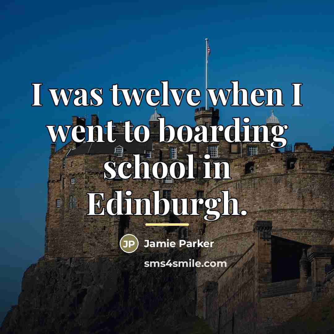 “I was twelve when I went to boarding school in…” quote by Jamie Parker