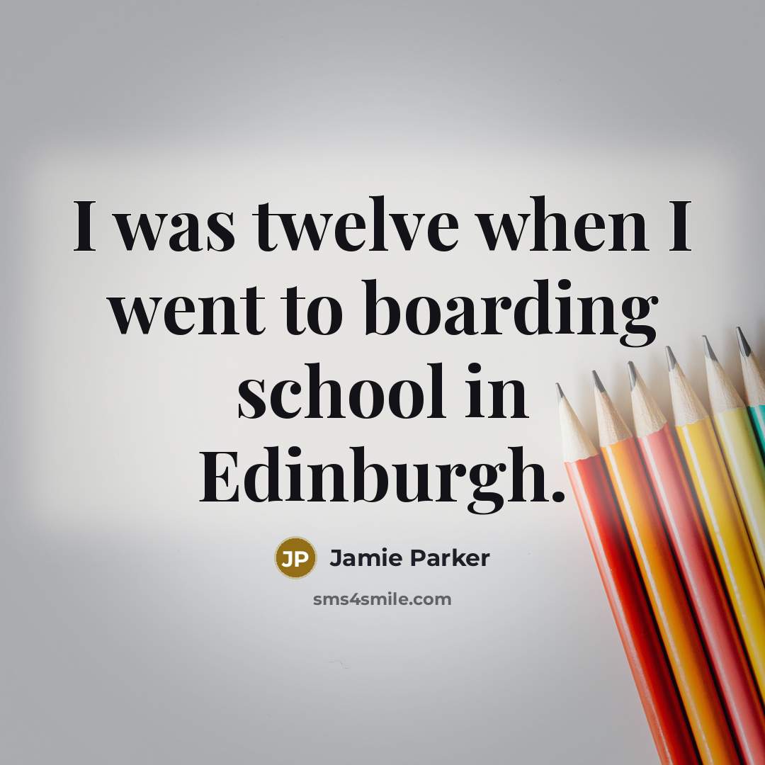 “I was twelve when I went to boarding school in Edinburgh.” quote by Jamie Parker