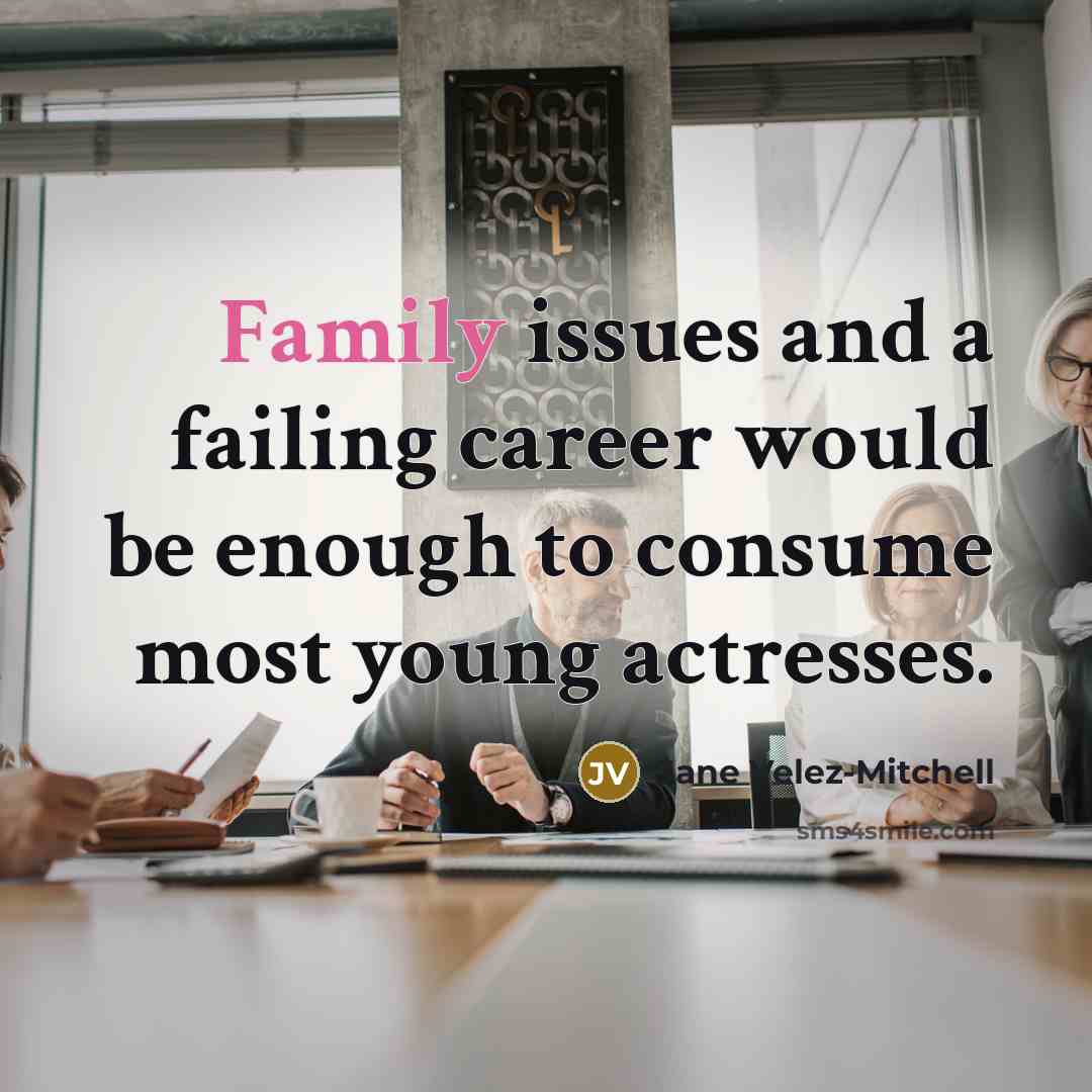 “Family issues and a failing career would be enough to…” quote by Jane Velez-Mitchell
