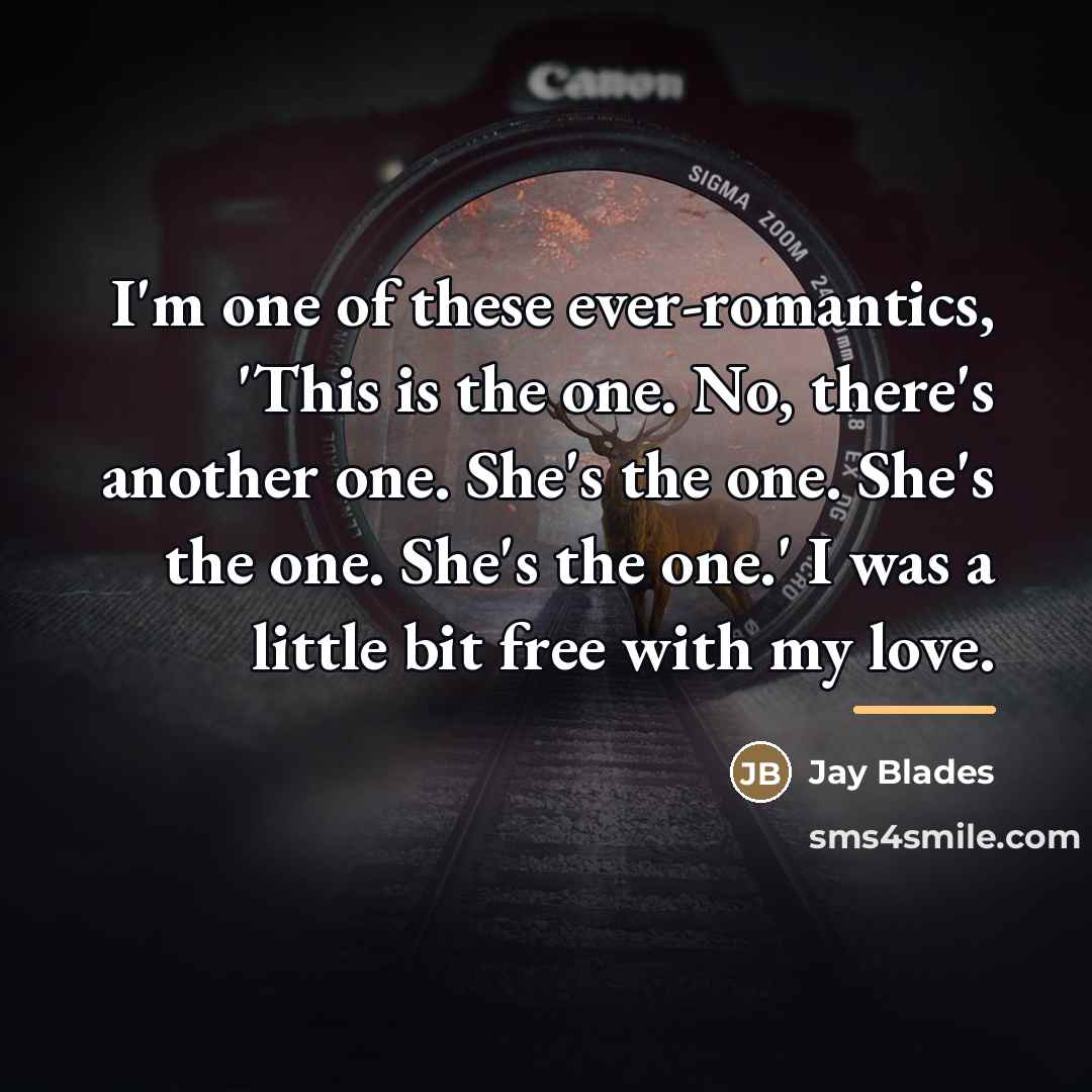 “I'm one of these ever-romantics, 'This is the one. No,…” quote by Jay Blades