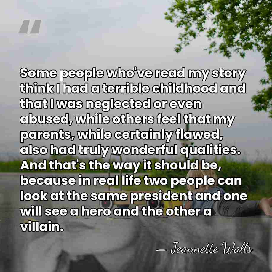 Some people who've read my story think I had a terrible childhood&hellip; - Jeannette Walls