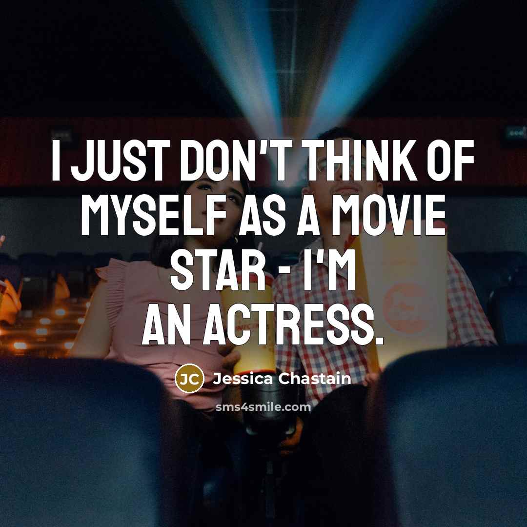 “I just don't think of myself as a movie star…” quote by Jessica Chastain