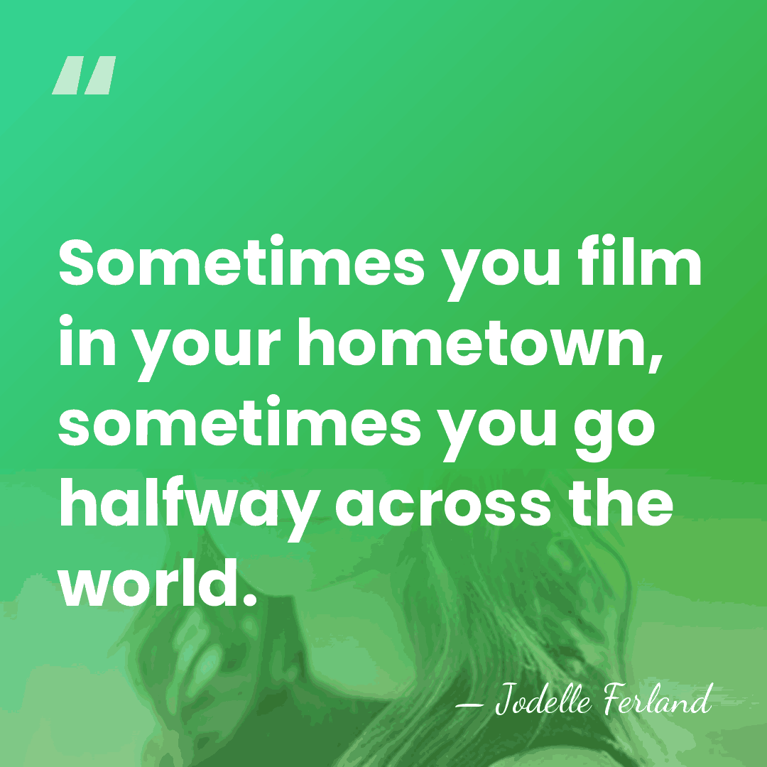 Sometimes you film in your hometown, sometimes you go halfway across the&hellip; - Jodelle Ferland