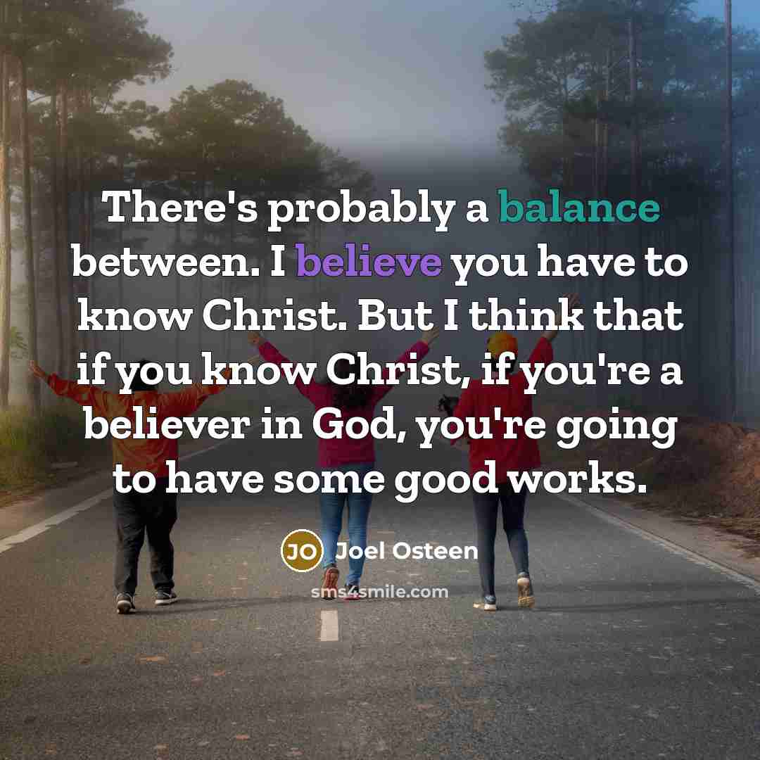 “There's probably a balance between. I believe you have to…” quote by Joel Osteen
