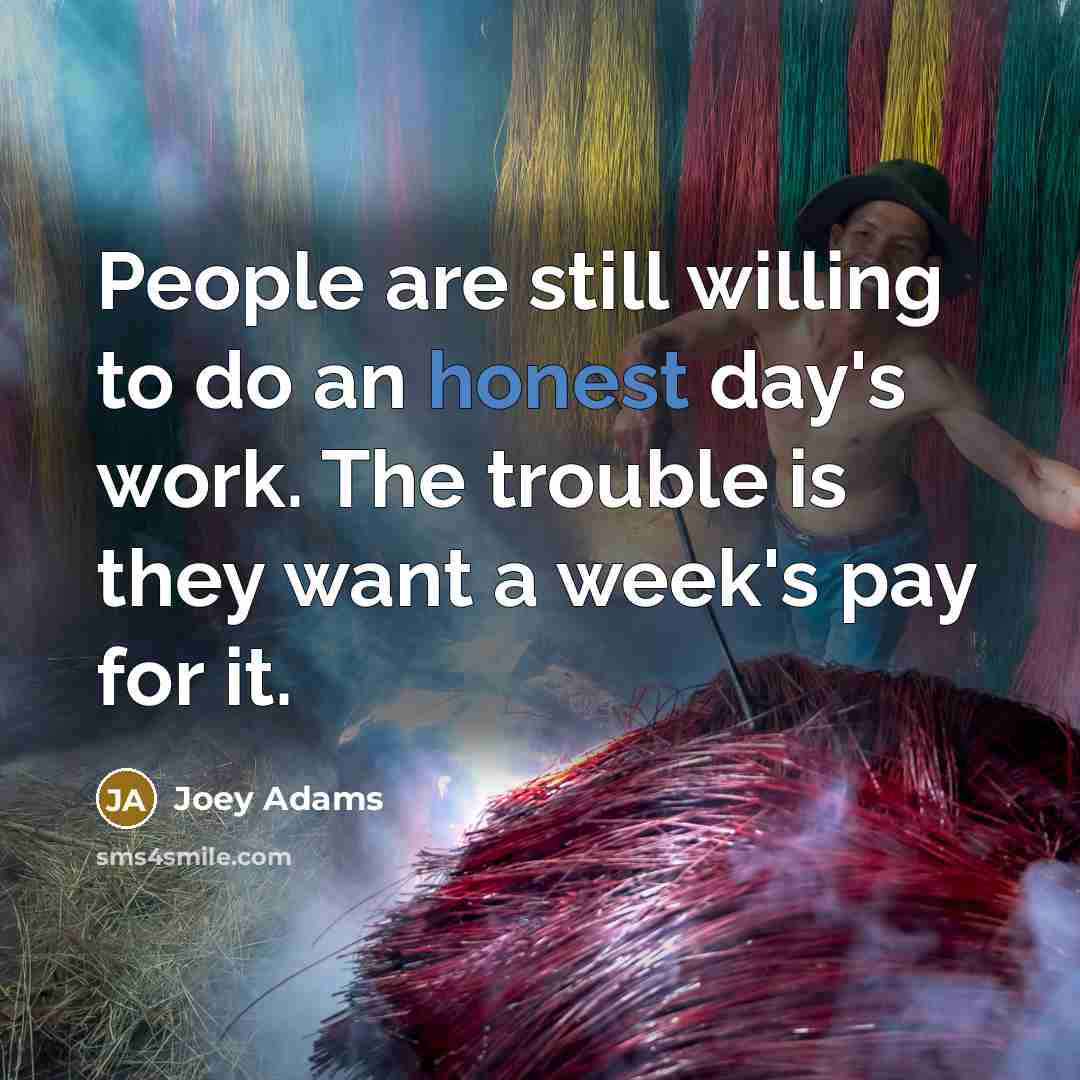“People are still willing to do an honest day's work.…” quote by Joey Adams