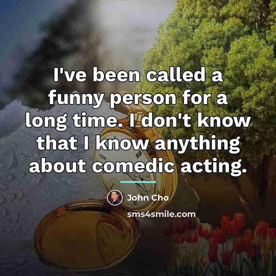 “I've been called a funny person for a long time.…” quote by John Cho