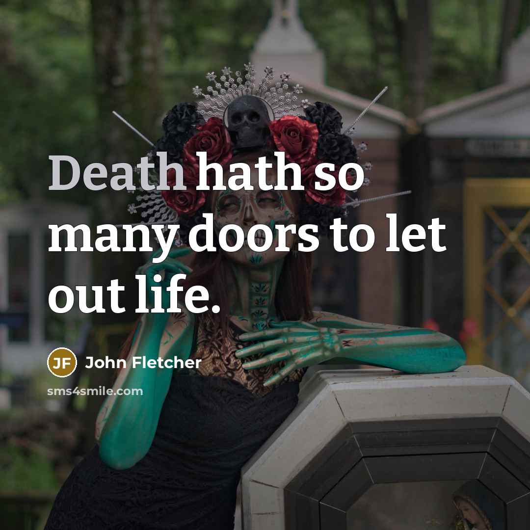 “Death hath so many doors to let out life.…” quote by John Fletcher