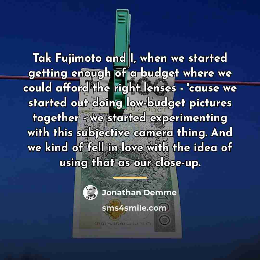 “Tak Fujimoto and I, when we started getting enough of…” quote by Jonathan Demme