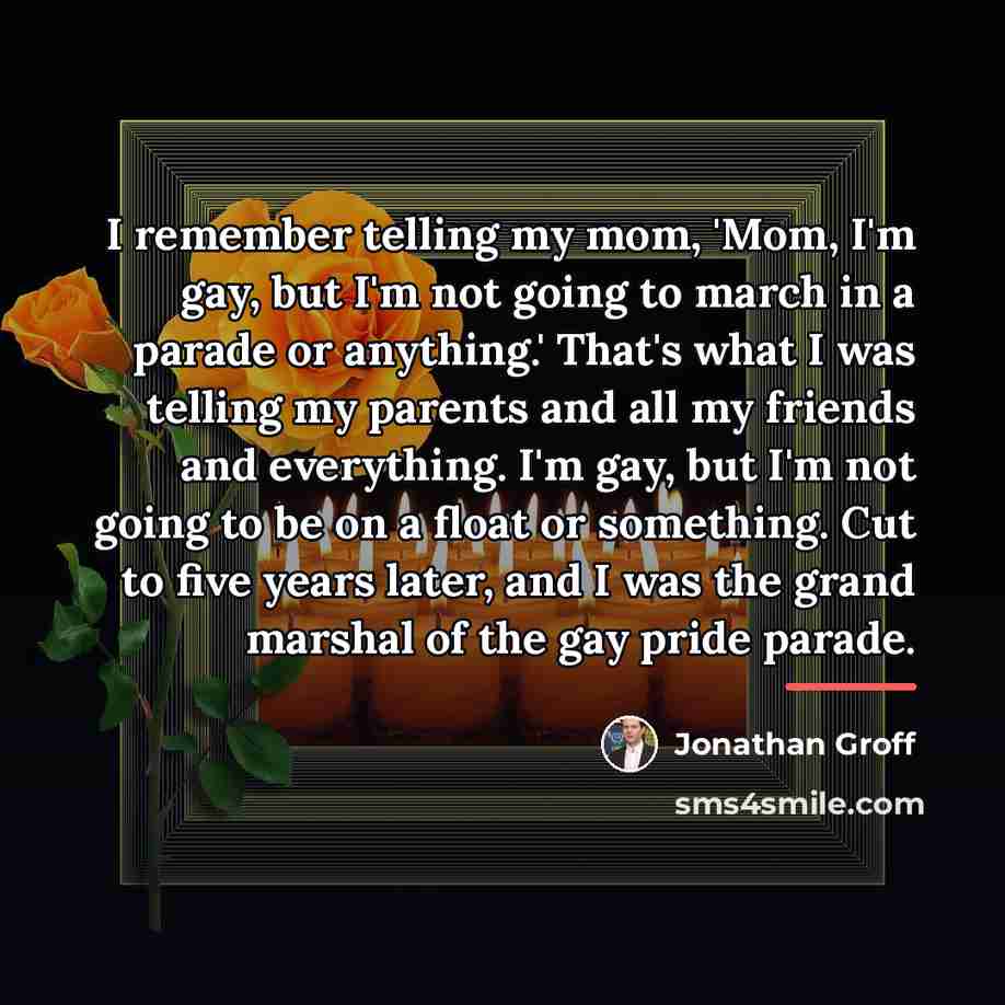 “I remember telling my mom, 'Mom, I'm gay, but I'm…” quote by Jonathan Groff