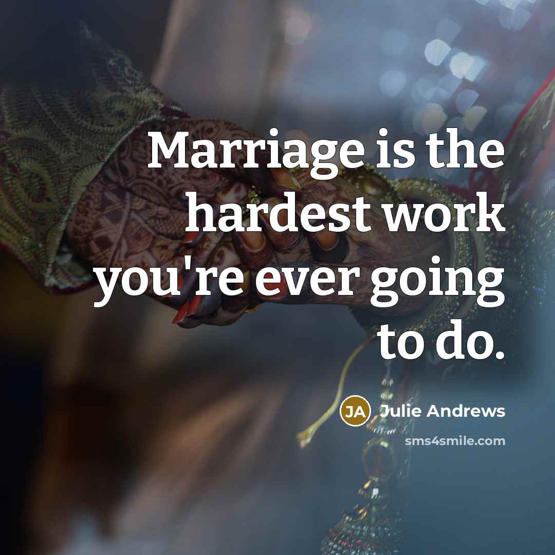 “Marriage is the hardest work you're ever going to do.…” quote by Julie Andrews