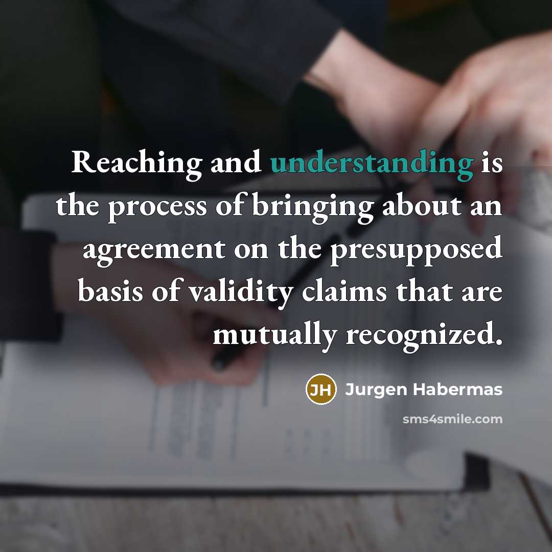 “Reaching and understanding is the process of bringing about an…” quote by Jurgen Habermas