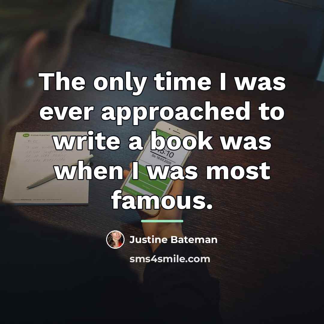 “The only time I was ever approached to write a…” quote by Justine Bateman