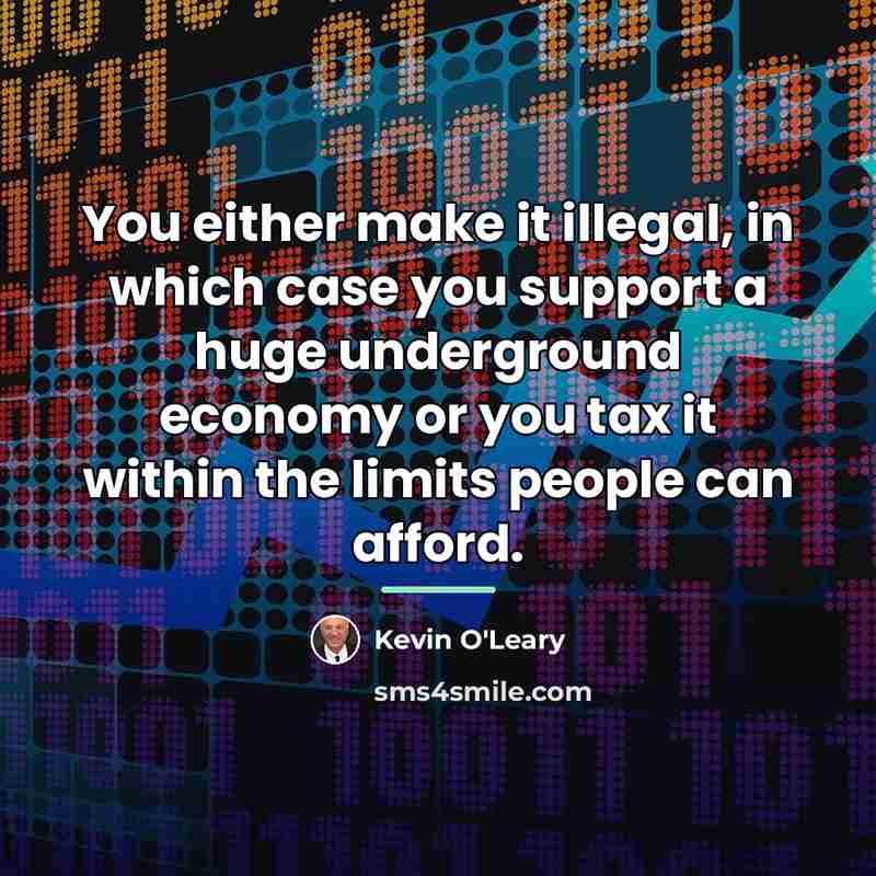 “You either make it illegal, in which case you support…” quote by Kevin O'Leary