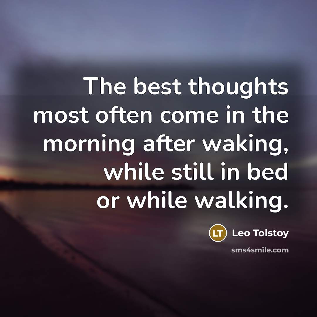 “The best thoughts most often come in the morning after…” quote by Leo Tolstoy