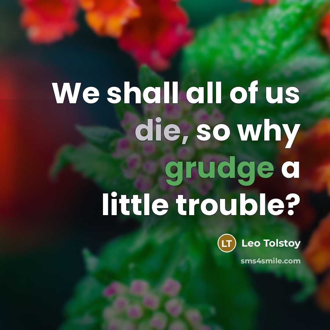 “We shall all of us die, so why grudge a…” quote by Leo Tolstoy