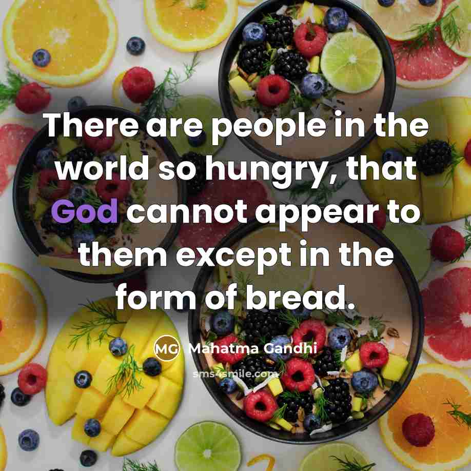 “There are people in the world so hungry, that God…” quote by Mahatma Gandhi