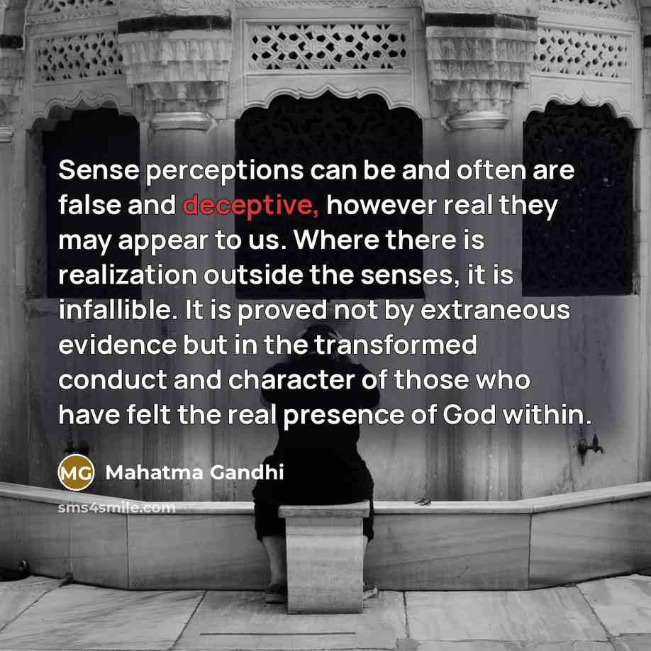 “Sense perceptions can be and often are false and deceptive,…” quote by Mahatma Gandhi