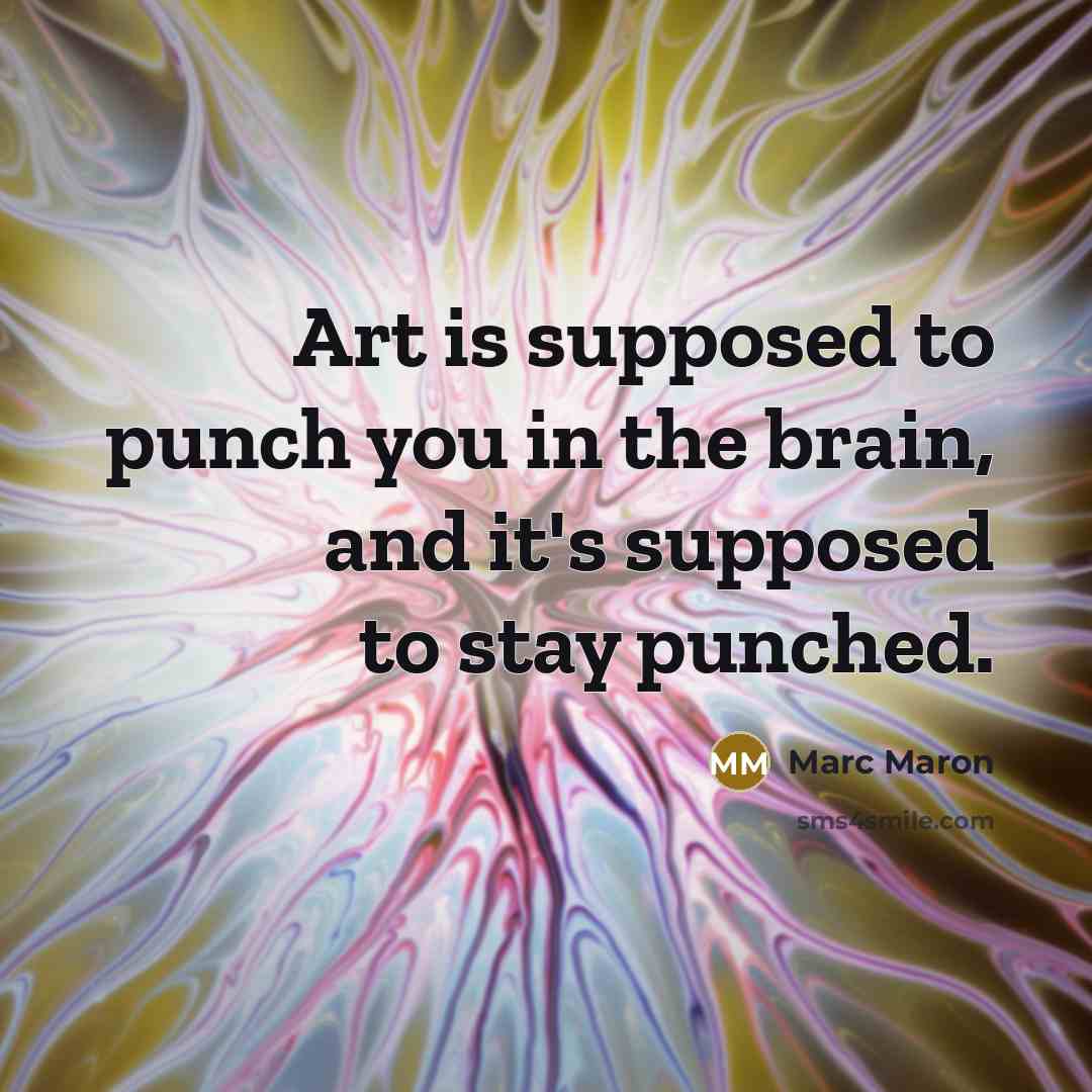 “Art is supposed to punch you in the brain, and…” quote by Marc Maron