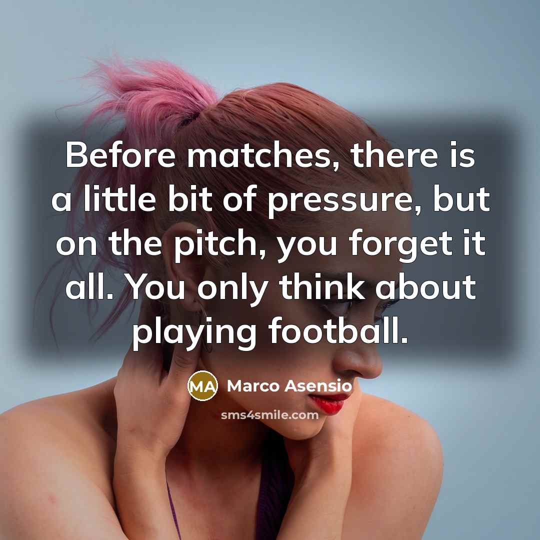 “Before matches, there is a little bit of pressure, but…” quote by Marco Asensio