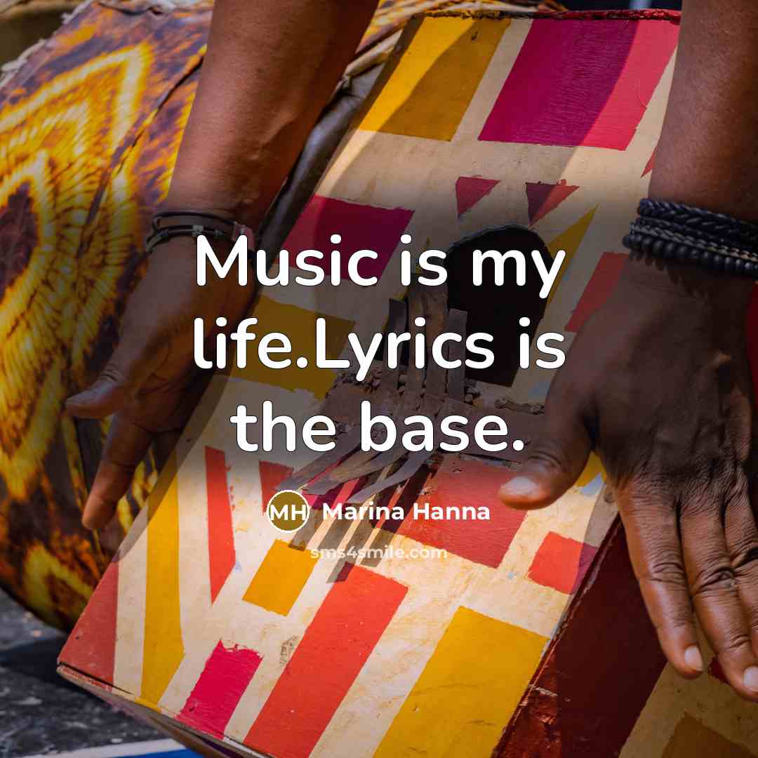 “Music is my life.Lyrics is the base.…” quote by Marina Hanna