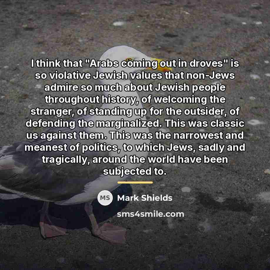 “I think that "Arabs coming out in droves" is so…” quote by Mark Shields