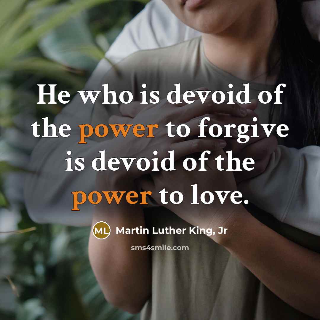 “He who is devoid of the power to forgive is…” quote by Martin Luther King, Jr