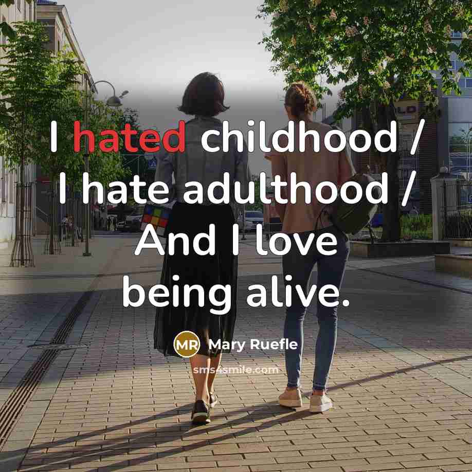 “I hated childhood / I hate adulthood / And I…” quote by Mary Ruefle