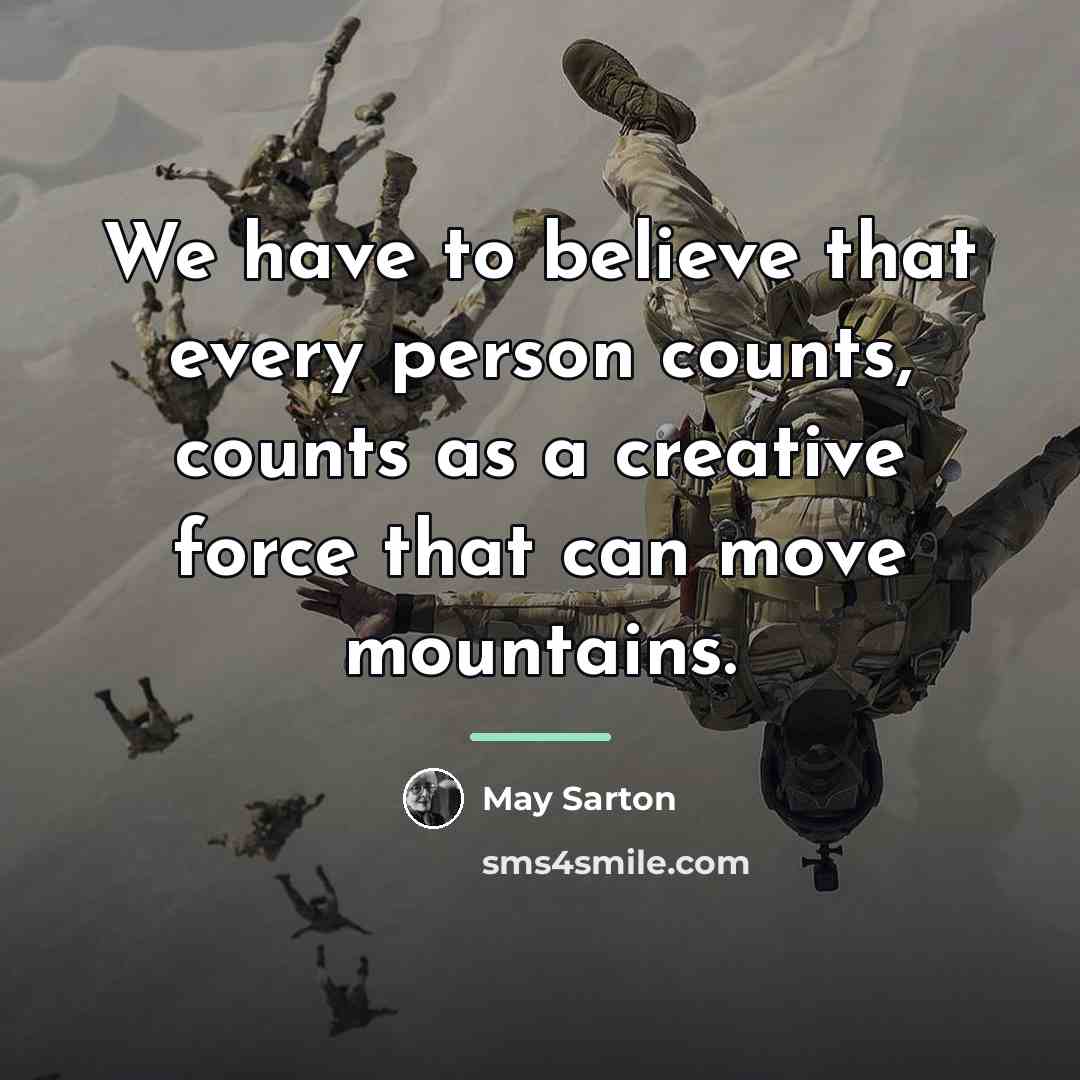 “We have to believe that every person counts, counts as…” quote by May Sarton