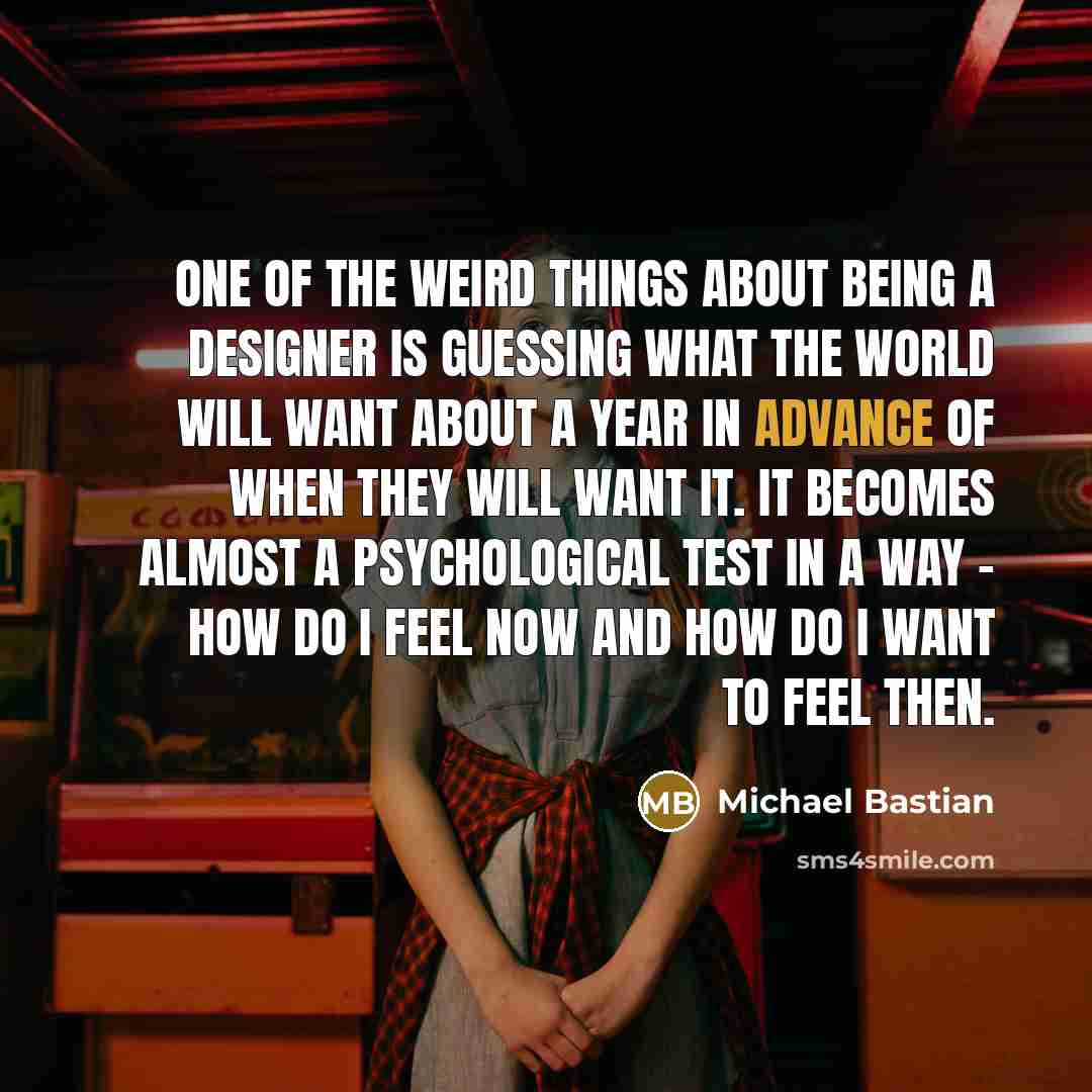 “One of the weird things about being a designer is…” quote by Michael Bastian