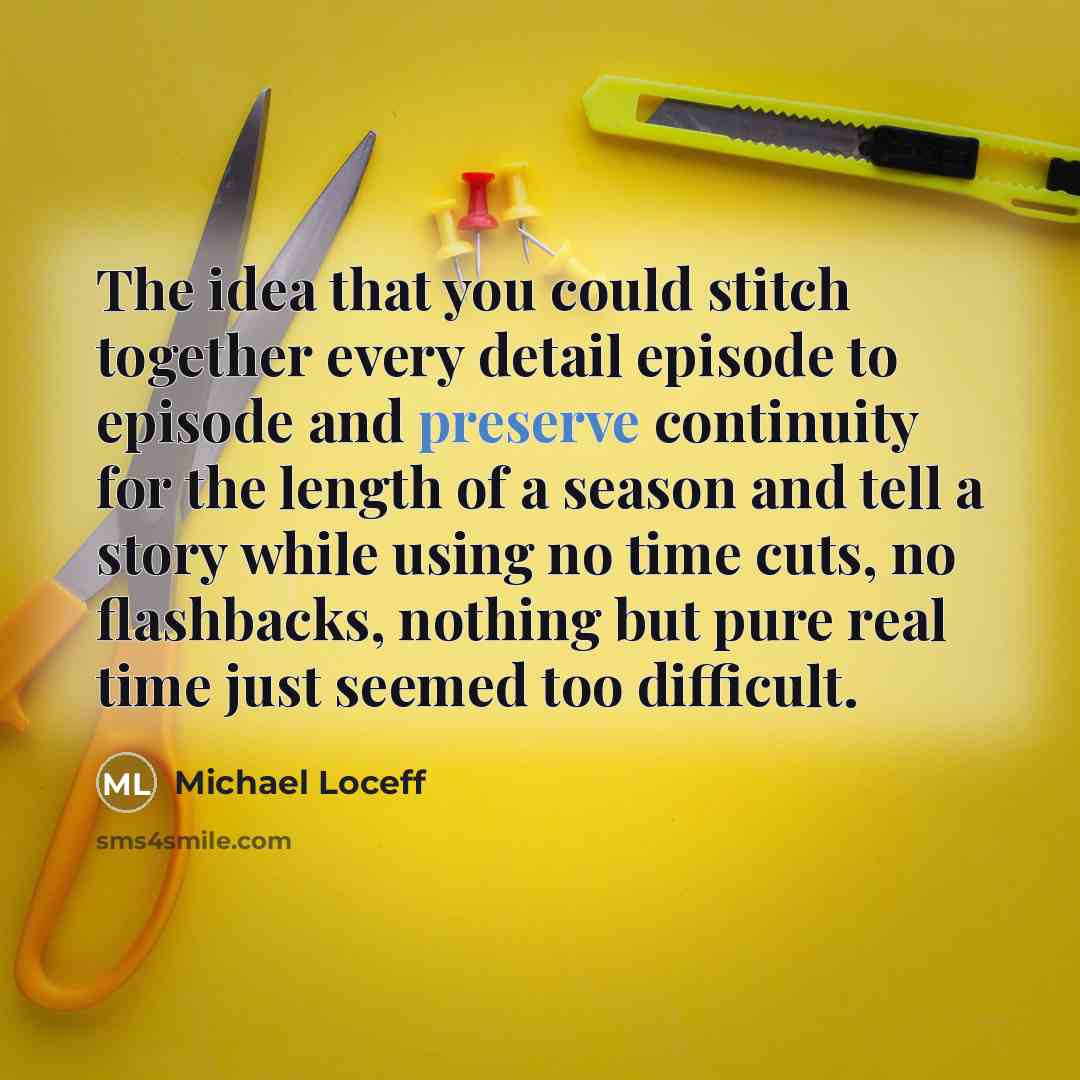 “The idea that you could stitch together every detail episode…” quote by Michael Loceff