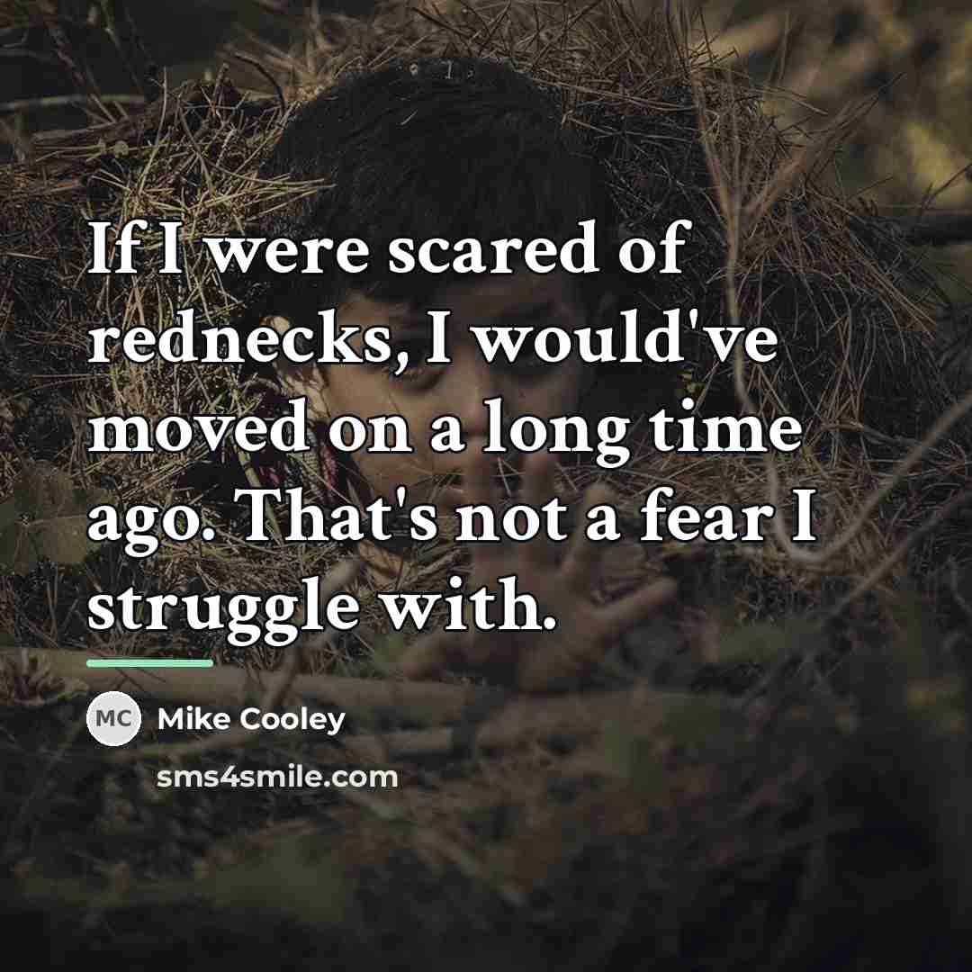 “If I were scared of rednecks, I would've moved on…” quote by Mike Cooley