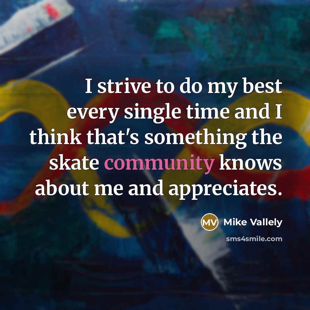“I strive to do my best every single time and…” quote by Mike Vallely