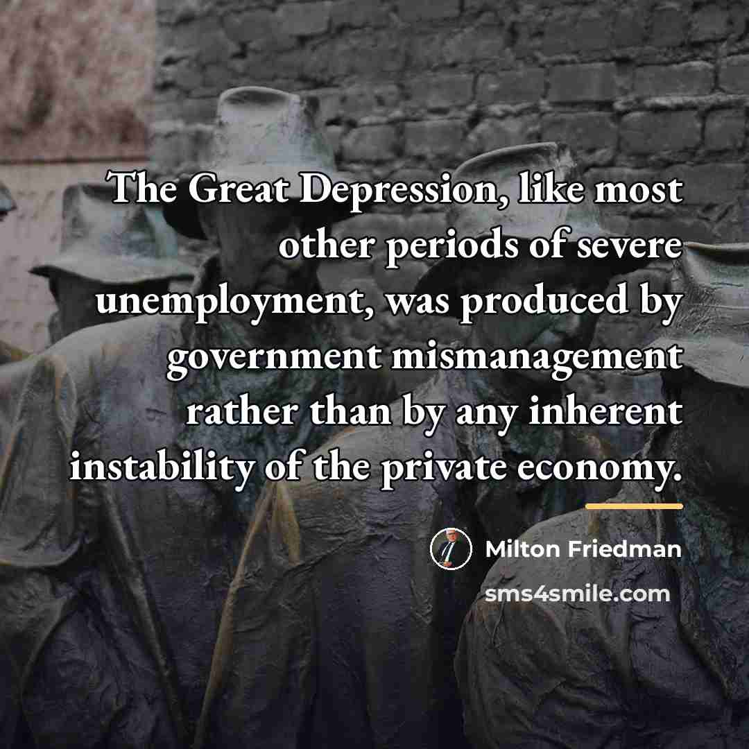 “The Great Depression, like most other periods of severe unemployment,…” quote by Milton Friedman