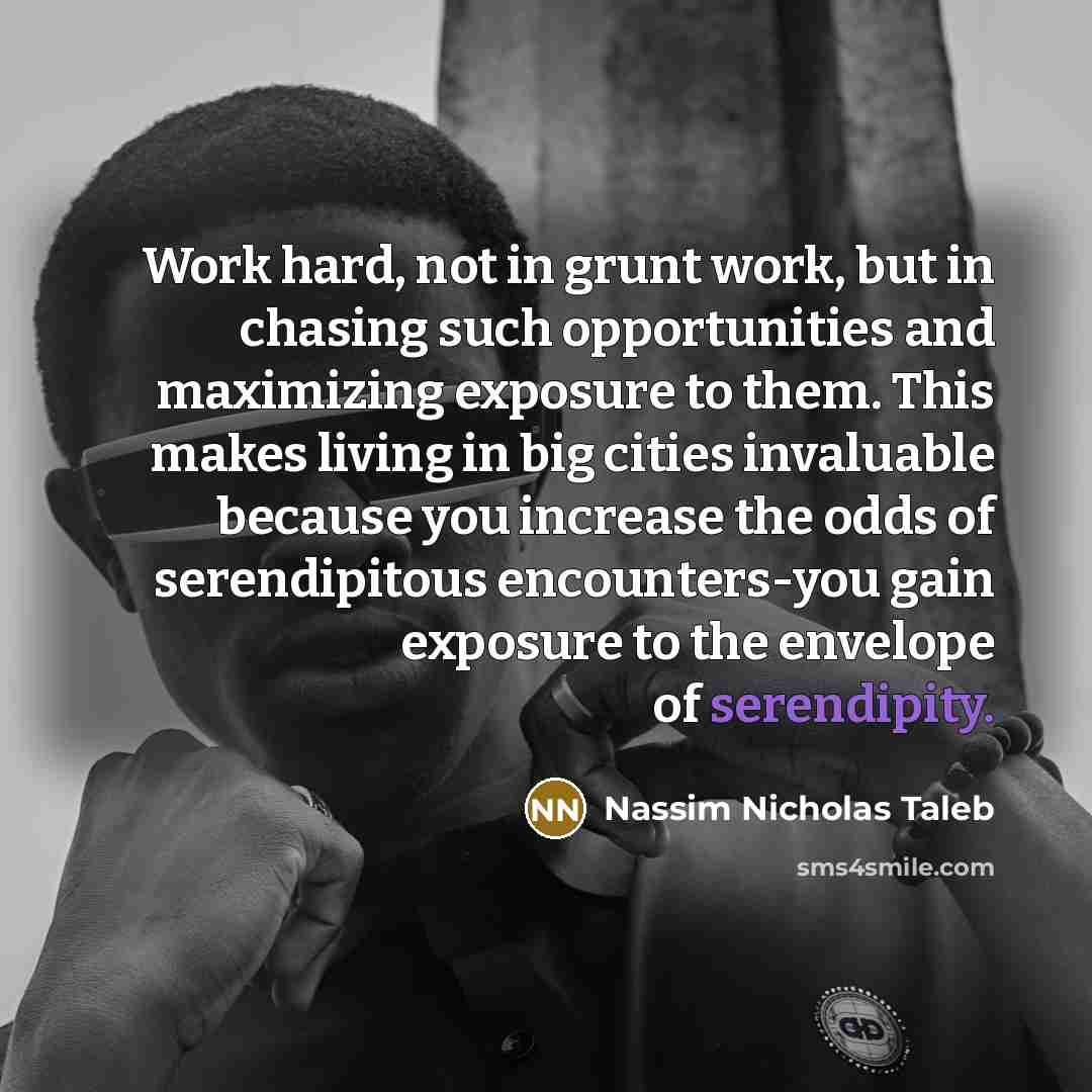 “Work hard, not in grunt work, but in chasing such…” quote by Nassim Nicholas Taleb