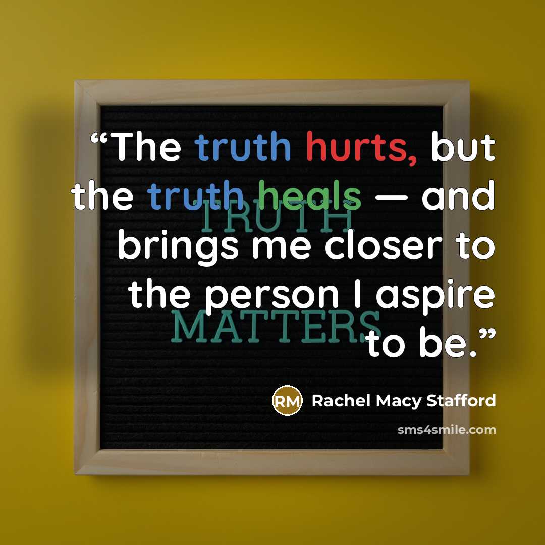“The truth hurts, but the truth heals — and brings me closer to the person I aspire to be.” quote by Rachel Macy Stafford