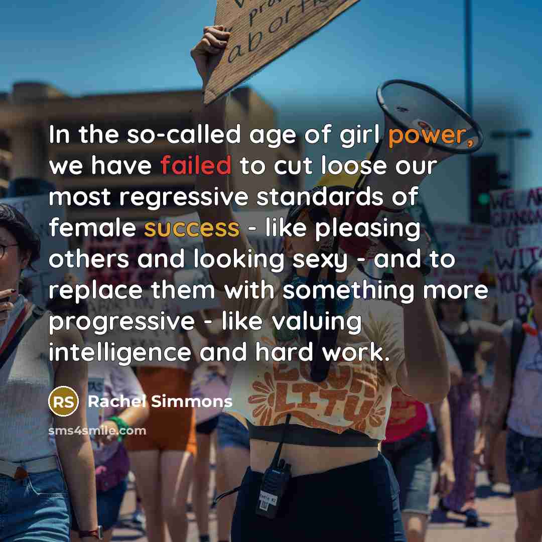 “In the so-called age of girl power, we have failed…” quote by Rachel Simmons