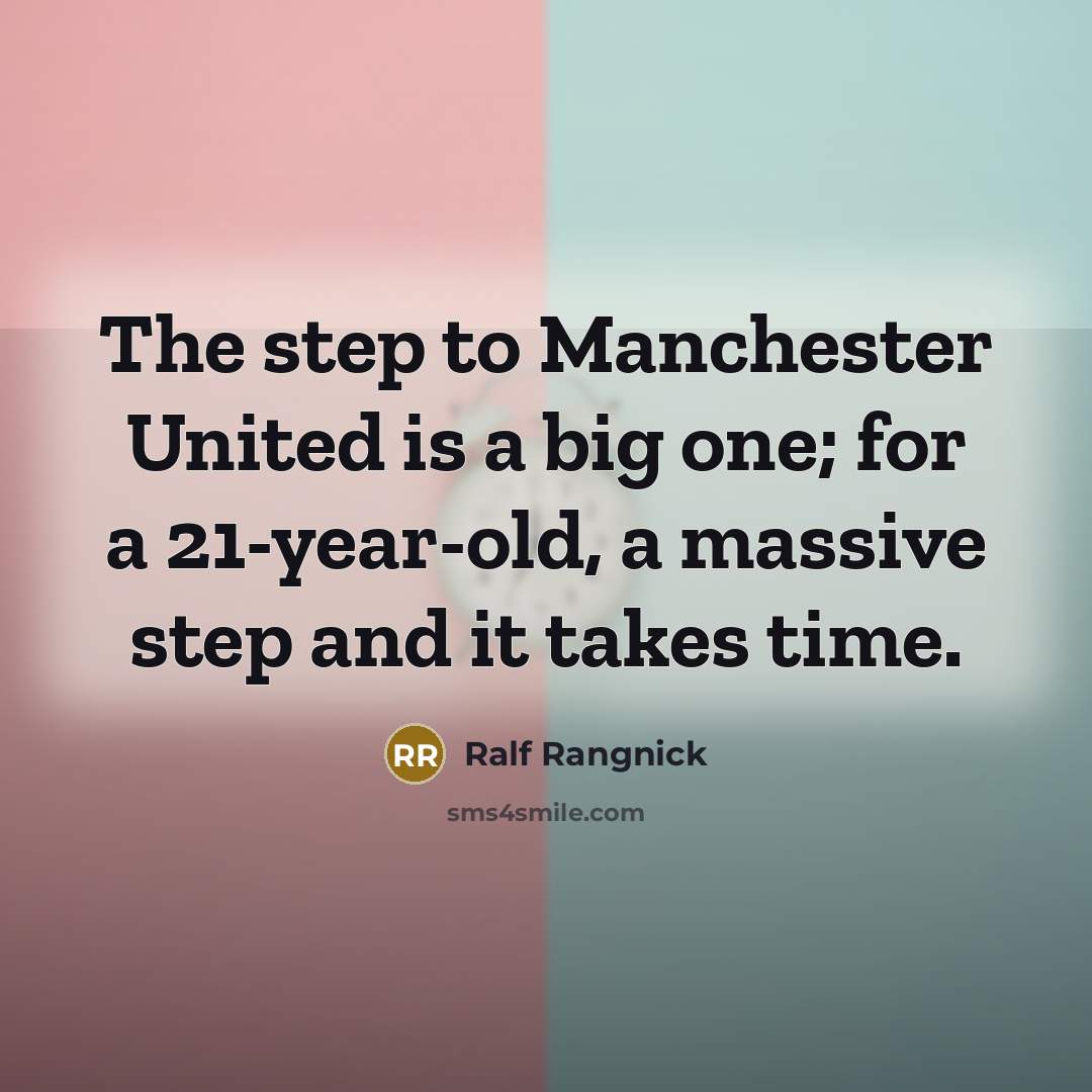 “The step to Manchester United is a big one; for…” quote by Ralf Rangnick