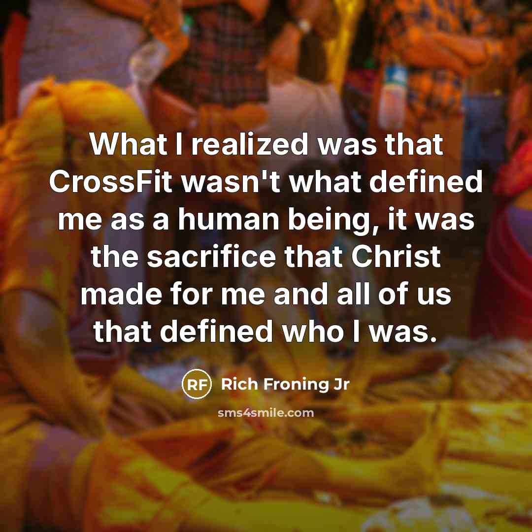 “What I realized was that CrossFit wasn't what defined me…” quote by Rich Froning Jr