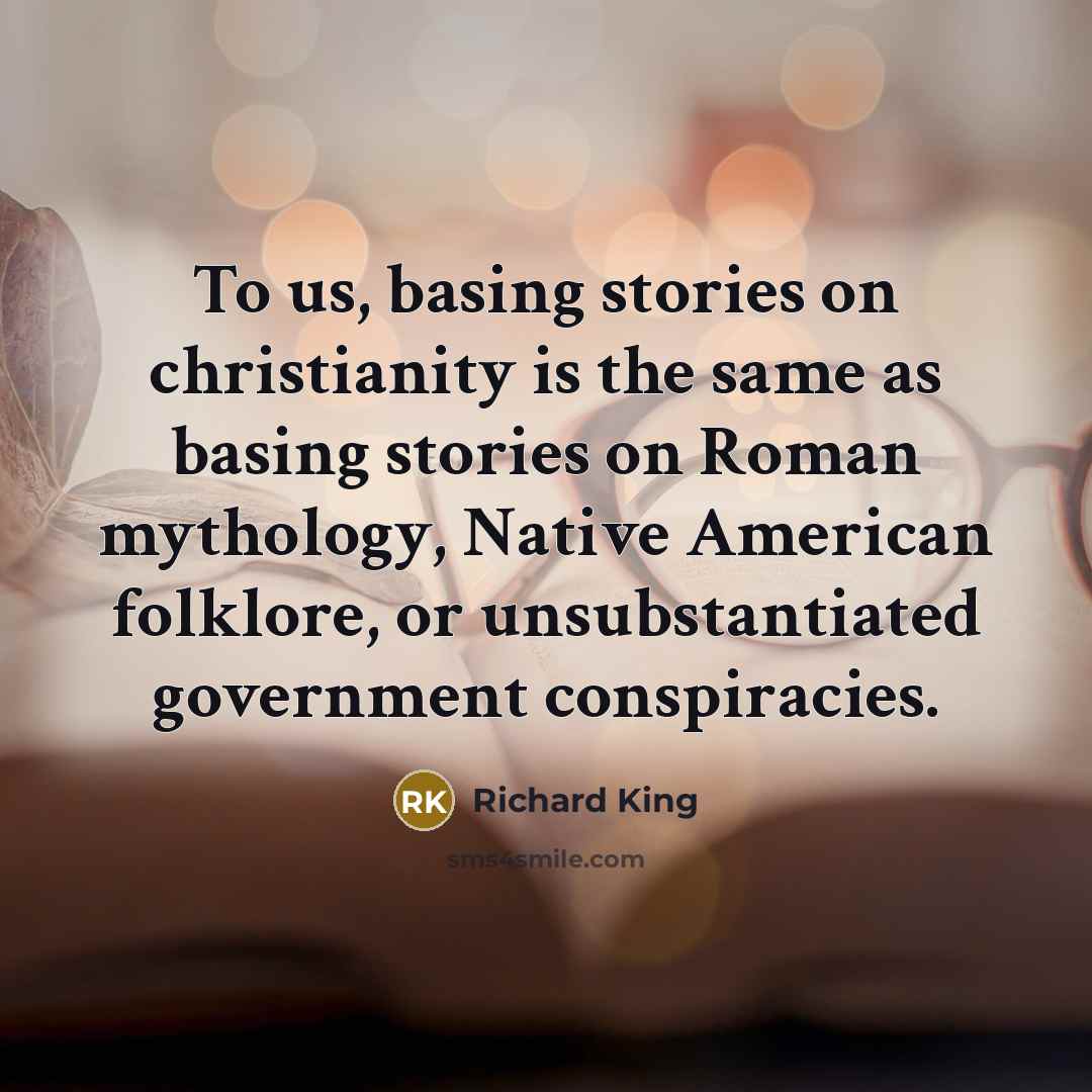 “To us, basing stories on christianity is the same as…” quote by Richard King